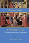 Between Author and Audience in Mark - Elizabeth Struthers Malbon - 9781909697218