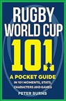 Rugby World Cup 101 - Peter Burns - 9781909715783