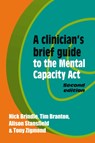 A Clinician's Brief Guide to the Mental Capacity Act - Nick Brindle ; Tim Branton ; Alison Stansfield ; Tony Zigmond - 9781909726420