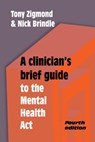 A Clinician's Brief Guide to the Mental Health Act - ZIGMOND,  Tony ; Brindle, Nick - 9781909726628
