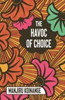 The Havoc of Choice - Wanjiru Koinange - 9781909762831