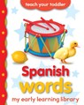 My Early Learning Library: Spanish Words - Chez Picthall - 9781909763913