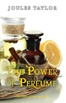 The Power of Perfume: The Values of Scent and Aroma - Joules Taylor - 9781909771147
