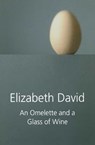 An Omelette and a Glass of Wine - Elizabeth David - 9781909808508