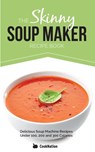 The Skinny Soup Maker Recipe Book - CookNation - 9781909855021