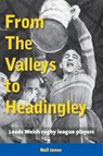 From The Valleys to Headingley - Neil Jones - 9781909885301