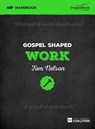 Gospel Shaped Work Handbook - Tom Nelson - 9781909919242