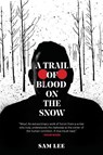 A Trail of Blood on the Snow - Sam Lee - 9781909954281