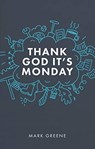 Thank God It's Monday - Mark Greene - 9781910012574