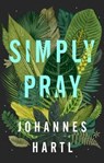 Simply Pray - Johannes Hartl - 9781910012659