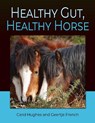 Healthy Gut, Healthy Horse - Carol Hughes ; Geertje French - 9781910016589