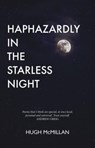 Haphazardly in the Starless Night - Hugh McMillan - 9781910022894