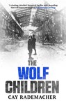 The Wolf Children - Cay Rademacher - 9781910050989