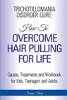 Trichotillomania Disorder Cure: How To Stop Hair Pulling For Life - Susan Shaw - 9781910085493