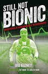 Still Not Bionic - RAINEY,  Ira - 9781910089538