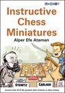 Instructive Chess Miniatures - Alper Efe Ataman - 9781910093887