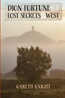 Dion Fortune and the Lost Secrets of the West - Gareth Knight - 9781910098035