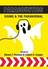Paracoustics: Sound & the Paranormal - Steven T. Parsons ; Callum E. Cooper - 9781910121535
