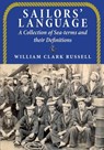 Sailors' Language: A Collection of Sea-terms and their Definitions - William Clark Russell - 9781910146132