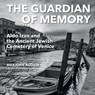 The Guardian of Memory: Aldo Izzo and the Ancient Jewish Cemetery of Venice - Marjorie Agosín - 9781910146835
