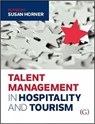 Talent Management in Hospitality and Tourism - SUSAN (ASSOCIATE PROFESSOR,  School of Tourism and Hospitality, Plymouth University UK) Horner - 9781910158661