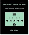 Photography against the grain : essays and photo works, 1973-1983 - allan sekula - 9781910164495