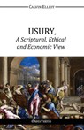 Usury, a Scriptural, Ethical and Economic View - Calvin Elliot - 9781910220597