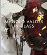 Manolo Valdes – In Glass - Manolo Valdes ; Kosme de Baranano - 9781910221372