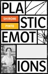 Plastic Emotions - Shiromi Pinto - 9781910312315