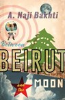Between Beirut And The Moon - Naji Bakhti - 9781910312551