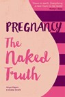 Pregnancy The Naked Truth - Anya Hayes ; Hollie Smith - 9781910336168