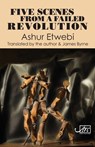 Five Scenes from a Failed Revolution - Ashur Etwebi - 9781910345726