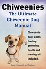 Chiweenies. the Ultimate Chiweenie Dog Manual. Chiweenie Care, Costs, Feeding, Grooming, Health and Training All Included. - George Hoppendale ; Asia Moore - 9781910410073