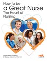 How to be a Great Nurse - the Heart of Nursing - Julie Santy-Tomlinson ; Carolyn Mackintosh-Franklin - 9781910451120