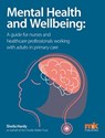 Mental Health and Wellbeing: A guide for nurses and healthcare professionals working with adults in primary care -  - 9781910451144