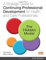 A Strategic Guide to Continuing Professional Development for Health and Care Professionals: The TRAMm Model - Deb Hearle ; Sarah Lawson - 9781910451243
