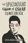 The Spectacular Vision of Oskar Dunkelblick - HOLDEN-EDMONDS,  Hattie - 9781910453643
