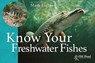 Know Your Freshwater Fishes - Mark Everard - 9781910456200