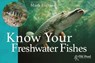 Know Your Freshwater Fishes - Mark Everard - 9781910456477