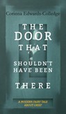 The Door That Shouldn't Have Been There - Corinna Edwards-Colledge - 9781910461679