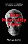The Mortality Thief - Mark W. Griffin - 9781910461822