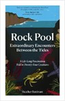 Rock Pool: Extraordinary Encounters Between the Tides - Heather Buttivant - 9781910463673