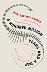 A Hundred Million Years and a Day - Jean-Baptiste Andrea - 9781910477878