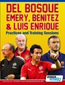 Del Bosque, Emery, Benitez & Luis Enrique - Practices and Training Sessions - Soccertutor Com - 9781910491300