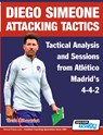 Diego Simeone Attacking Tactics - Tactical Analysis and Sessions from Atletico Madrid's 4-4-2 - Athanasios Terzis - 9781910491409