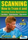 SCANNING - How to Train it and Develop Game Awareness - Kevin McGreskin - 9781910491508
