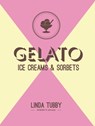 Gelato, ice creams and sorbets - Linda Tubby - 9781910496275