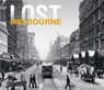 Lost Melbourne - CHAPMAN,  Heather - 9781910496749