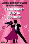 From Dinner Date to Soulmate: Cynthia Spillman’s Guide to Mature Dating - Cynthia Spillman - 9781910515785