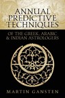 Annual Predictive Techniques of the Greek, Arabic and Indian Astrologers - Martin Gansten - 9781910531419